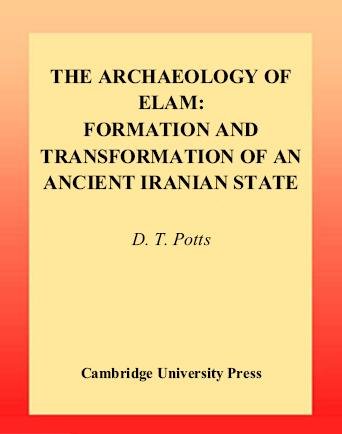The archaeology of Elam : formation and transformation of an ancient Iranian state / D.T. Potts.