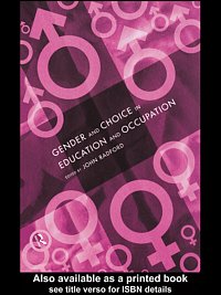 Gender and choice in education and occupation / edited by John Radford.