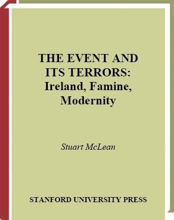 The Event and its terrors : Ireland, famine, modernity / Stuart McLean.