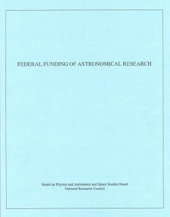 Federal funding of astronomical research / Committee on Astronomy and Astrophysics, Board on Physics and Astronomy and Space Studies Board, Commission on Physical Sciences, Mathematics, and Applications, National Research Council.