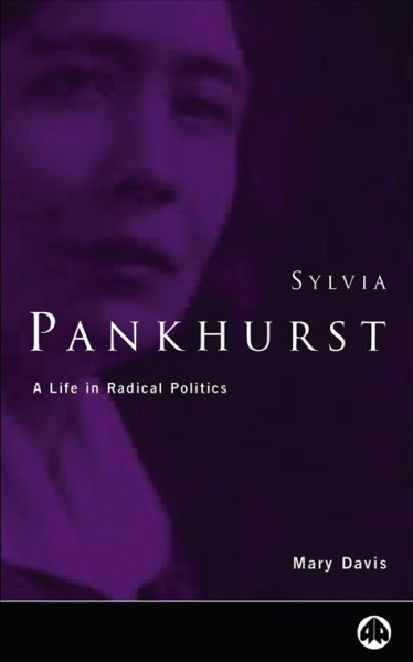 Sylvia Pankhurst : a life in radical politics / Mary Davis.