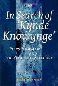In search of "Kynde Knowynge" : Piers Plowman and the origin of allegory / Madeleine Kasten.