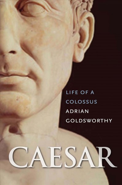 Caesar : life of a colossus / Adrian Goldsworthy.
