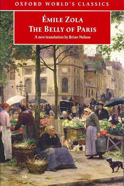 The belly of Paris = Le ventre de Paris / Émile Zola ; translated with an introduction and notes by Brian Nelson.