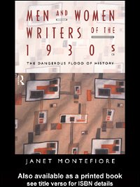 Men and women writers of the 1930s : the dangerous flood of history / Janet Montefiore.