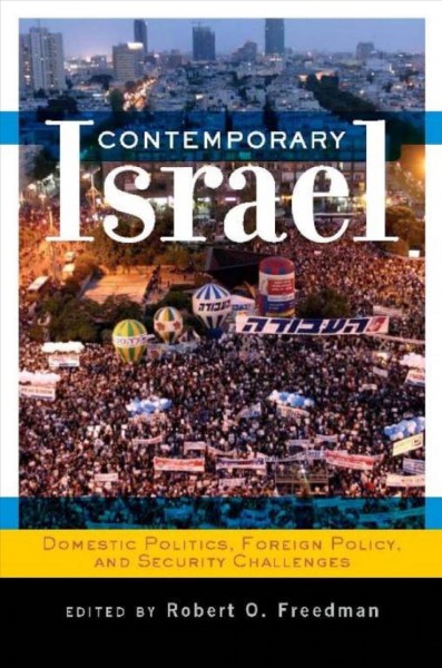 Contemporary Israel : domestic politics, foreign policy, and security challenges / edited by Robert O. Freedman.