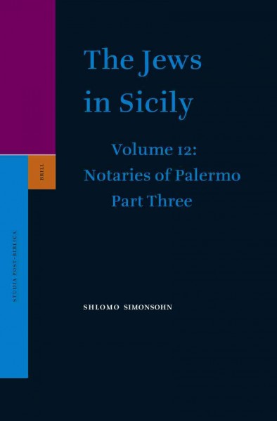 The Jews in Sicily. Volume 12, Notaries of Palermo, Part 3 / by Shlomo Simonsohn.