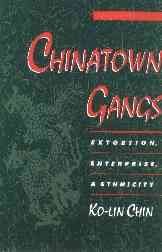 Chinatown gangs : extortion, enterprise, and ethnicity / Ko-lin Chin.