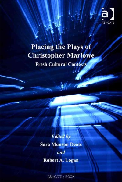Placing the Plays of Christopher Marlowe : Fresh Cultural Contexts.