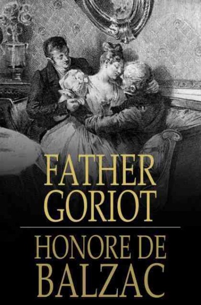 Father Goriot : le pere Goriot / Honore de Balzac ; translated by Ellen Marriage.
