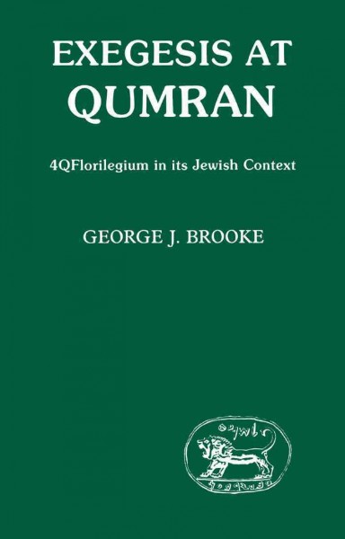 Exegesis at Qumran : 4QFlorilegium in its Jewish context / George J. Brooke.