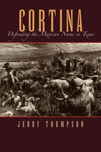 Cortina : defending the Mexican name in Texas / Jerry Thompson.