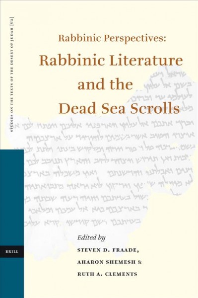 Rabbinic perspectives : rabbinic literature and the Dead Sea scrolls : proceedings of the eighth International Symposium of the Orion Center for the Study of the Dead Sea Scrolls and Associated Literature, 7-9 January, 2003 / edited by Steven D. Fraade, Aharon Shemesh & Ruth A. Clements.