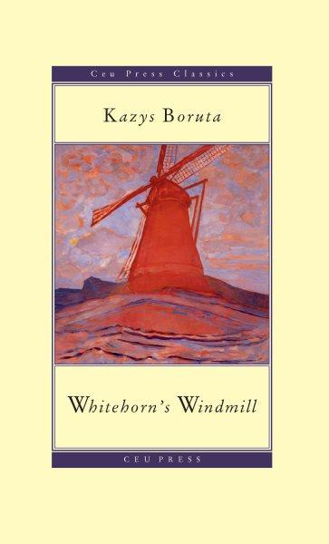 Whitehorn's windmill, or, The unusual events once upon a time in the land of Paudruvė / Kazys Boruta ; translated and with an afterword by Elizabeth Novickas.