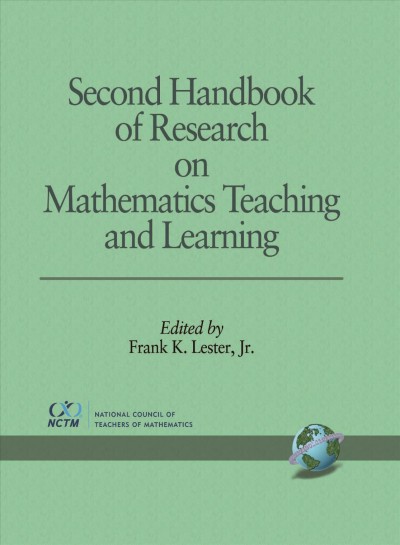 Second handbook of research on mathematics teaching and learning : a project of the National Council of Teachers of Mathematics / Frank K. Lester, Jr., editor