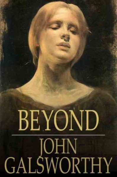 Beyond / John Galsworthy.