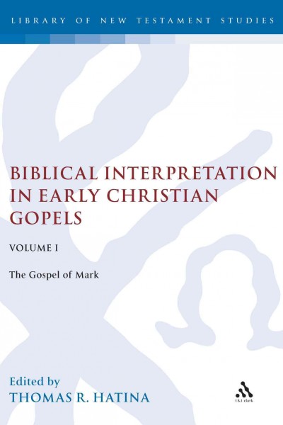 Biblical interpretation in early Christian Gospels. Vol. 1, The Gospel of Mark / edited by Thomas R. Hatina.
