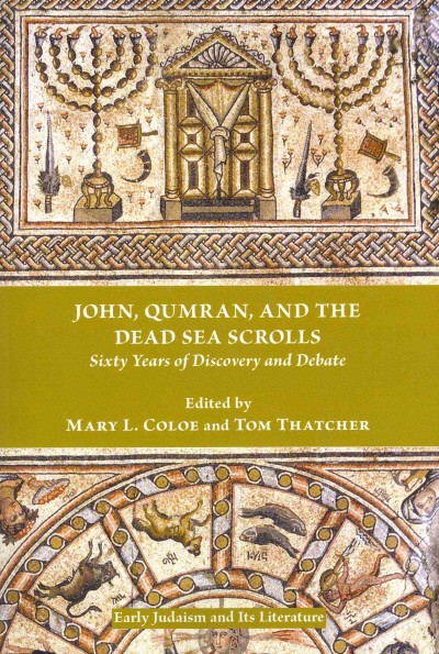 John, Qumran, and the Dead Sea scrolls : sixty years of discovery and debate / edited by Mary L. Coloe and Tom Thatcher.