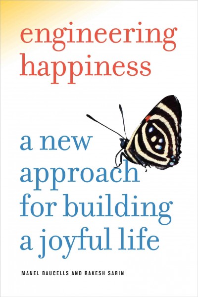 Engineering Happiness : a New Approach for Building a Joyful Life.