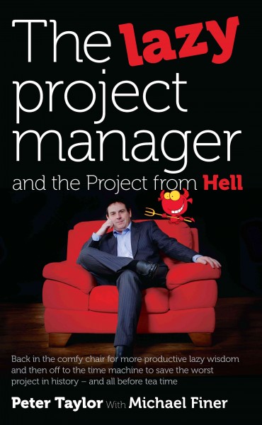 The Lazy Project Manager and the Project from Hell / Peter Taylor with Michael Finer.
