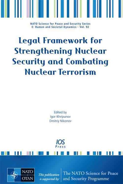 Legal framework for strengthening nuclear security and combating nuclear terrorism / edited by Igor Khripunov and Dmitriy Nikonov.