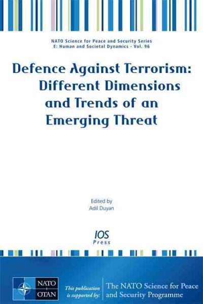 Defence against terrorism : different dimensions and trends of an emerging threat / edited by Adil Duyan.
