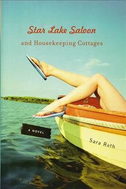 Star Lake Saloon and Housekeeping Cottages : a novel / Sara Rath.