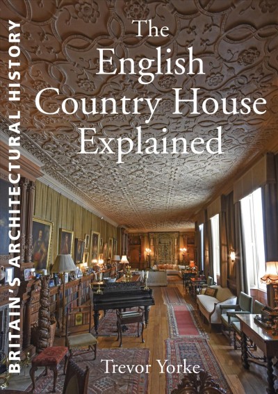 The English country house explained. / Trevor Yorke.