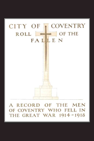 City of Coventry roll of the fallen : a record of the men of Coventry who fell in the Great War 1914-1918 / [City Council].