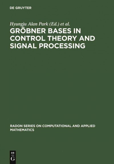 Gröbner bases in control theory and signal processing / edited by Hyungju Park, Georg Regensburger.