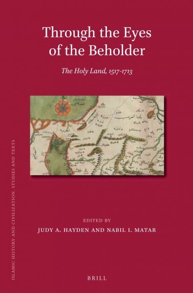Through the eyes of the beholder : the Holy Land, 1517-1713 / edited by Judy A. Hayden and Nabil I. Matar.