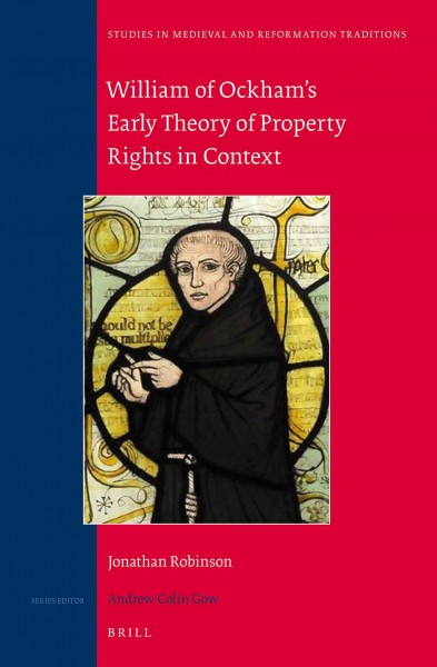 William of Ockham's early theory of property rights in context / by Jonathan Robinson.