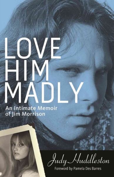 Love him madly : an intimate memoir of Jim Morrison / Judy Huddleston.