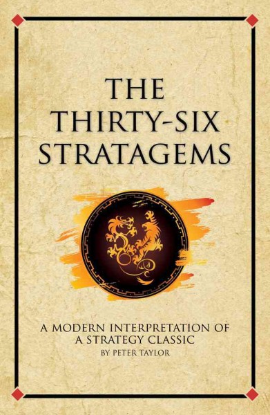 The Thirty-Six Stratagems : a modern interpretation of a strategy classic.