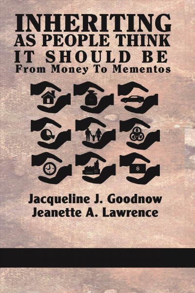 Inheriting as people think it should be : from money to mementos / Jacqueline J. Goodnow, Jeanette A. Lawrence.
