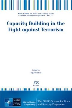 Capacity building in the fight against terrorism / edited bu Uğur Gürbüz, Centre of Excellence-- Defence against Terrorism, Ankara, Turkey.