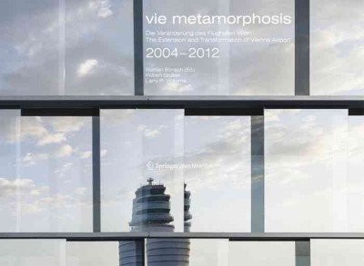 Vie metamorphosis : Die Veränderungen des Flughafen Wien / Roman Bönsch, herausgeber und fotografie ; Robert Gruber, Larry R. Williams, ergänzende fotografie.