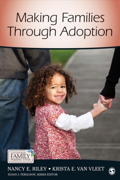 Making families through adoption / Nancy E. Riley, Krista E. Van Vleet.