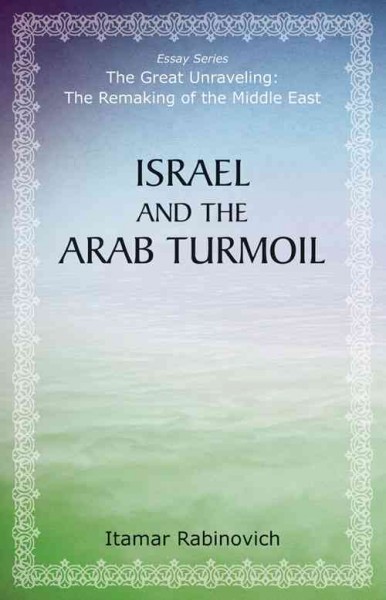 Israel and the Arab turmoil / Itamar Rabinovich.