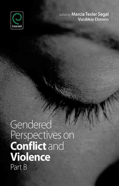 Gendered perspectives on conflict and violence. Part B / edited by Marcia T. Segal, Vasilikie Demos.
