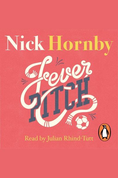 Fever pitch [electronic resource]. Nick Hornby.