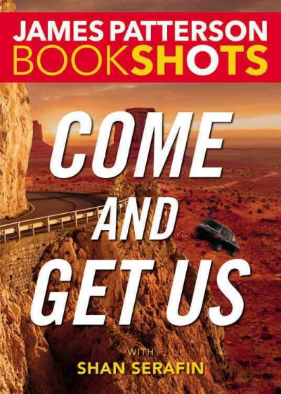 Come and get us / James Patterson with Shan Serafin.