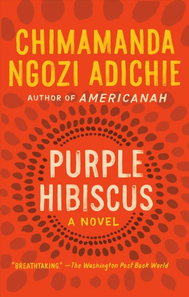 Purple hibiscus : a novel / by Chimamanda Ngozi Adichie.