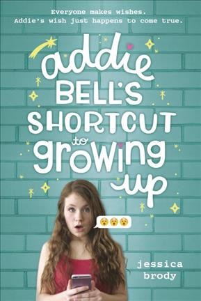 Addie Bell's shortcut to growing up / Jessica Brody.