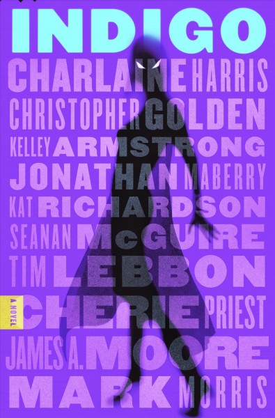 Indigo : a mosaic novel / Charlaine Harris, Christopher Golden, Kelley Armstrong, Jonathan Maberry, Kat Richardson, Seanan McGuire, Tim Lebbon, Cherie Priest, James A. Moore, Mark Morris.
