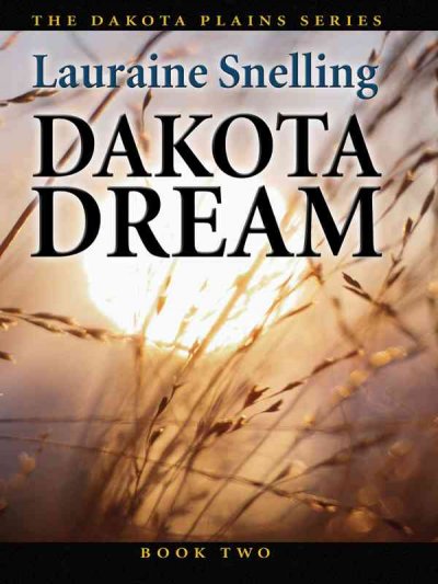 Dakota dream : an inspirational love story on the northern plains / Lauraine Snelling.