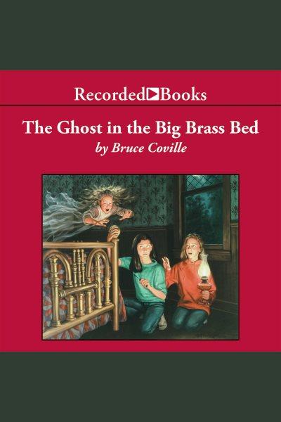 The ghost in the big brass bed [electronic resource] / Bruce Coville.