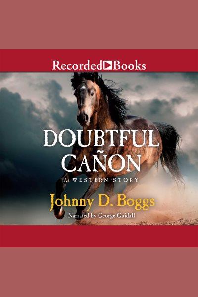 Doubtful Cañon [electronic resource] : a western story / Johnny D. Boggs.