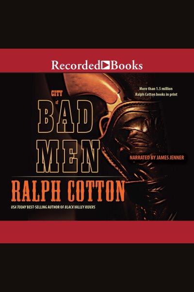 City of bad men [electronic resource] / Ralph Cotton.