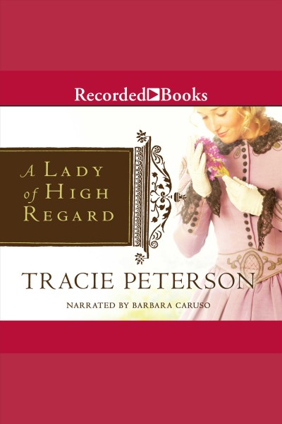 A lady of high regard [electronic resource] / Tracie Peterson.